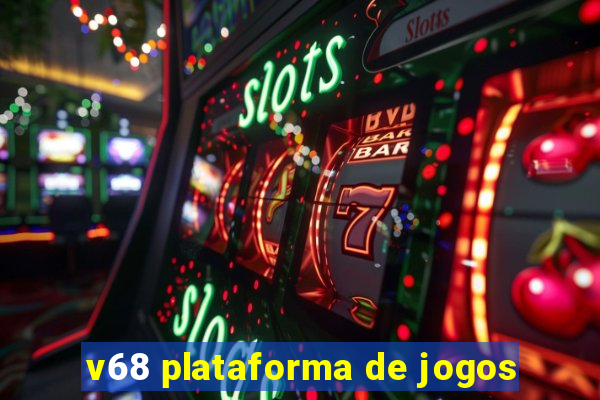 v68 plataforma de jogos